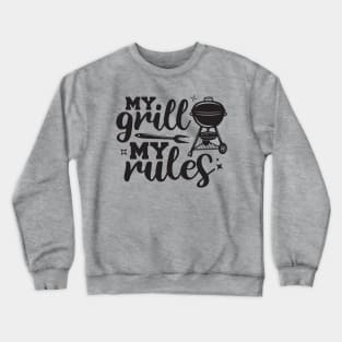 My Grill My Rules barbecue grilling t shirt Crewneck Sweatshirt